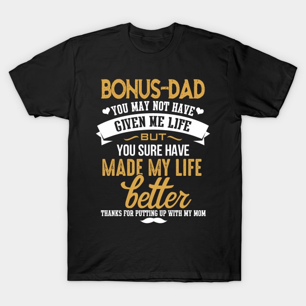 Bonus Dad- You Made My Life Better T-Shirt by jonetressie